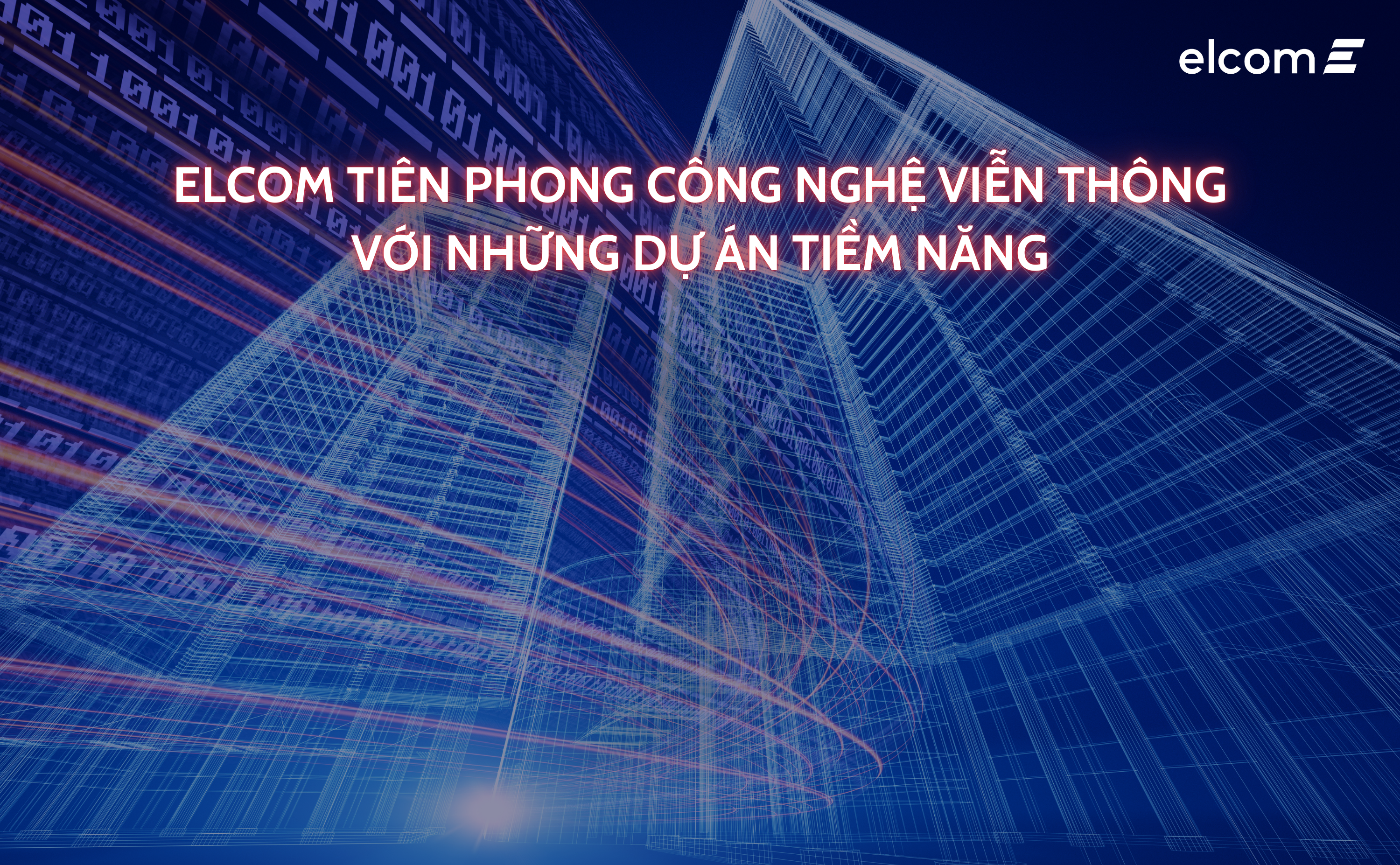 [MỤC TIÊU-KẾ HOẠCH]: ELCOM TIÊN PHONG CÔNG NGHỆ VIỄN THÔNG VỚI NHỮNG DỰ ÁN TIỀM NĂNG