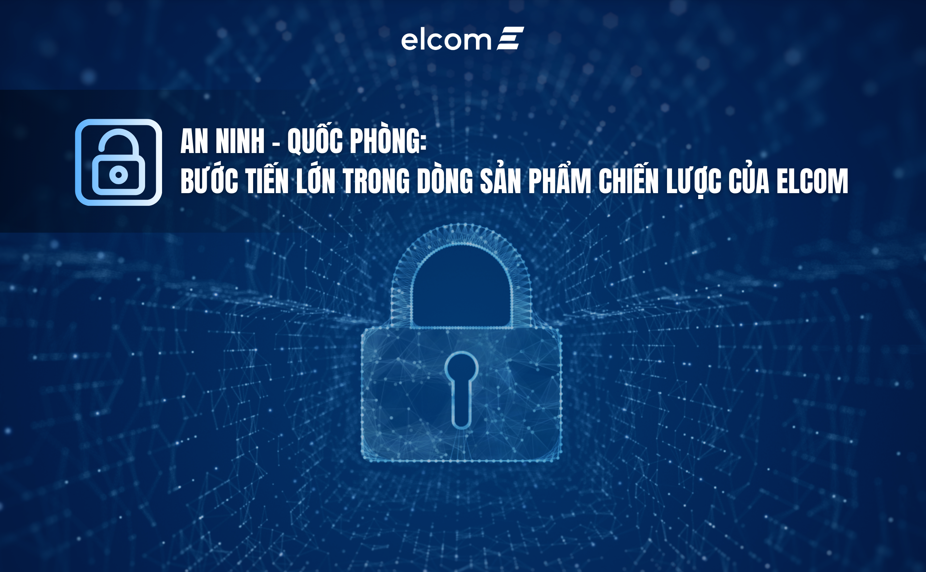 [MỤC TIÊU-KẾ HOẠCH]: BƯỚC TIẾN LỚN TRONG DÒNG SẢN PHẨM CHIẾN LƯỢC AN NINH QUỐC PHÒNG